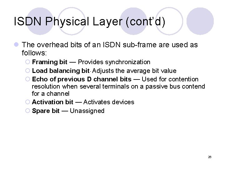 ISDN Physical Layer (cont’d) l The overhead bits of an ISDN sub-frame are used