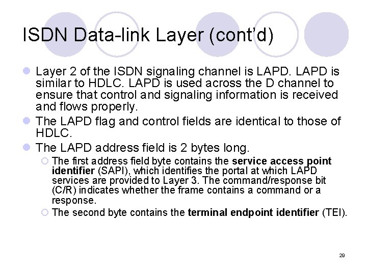 ISDN Data-link Layer (cont’d) l Layer 2 of the ISDN signaling channel is LAPD