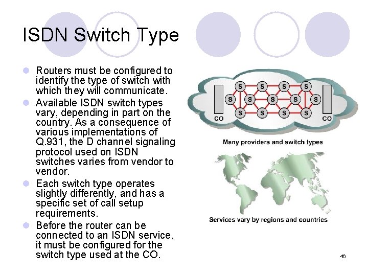 ISDN Switch Type l Routers must be configured to identify the type of switch