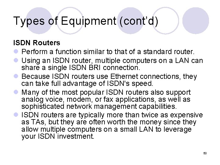 Types of Equipment (cont’d) ISDN Routers l Perform a function similar to that of