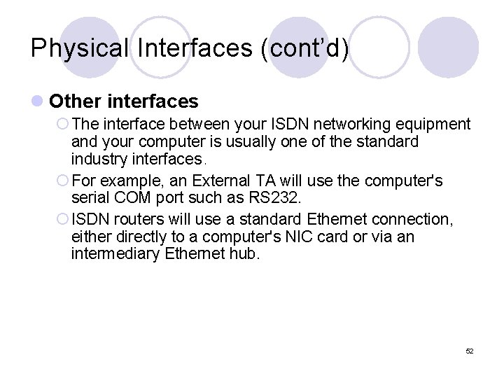 Physical Interfaces (cont’d) l Other interfaces ¡ The interface between your ISDN networking equipment