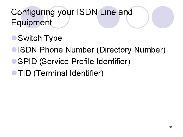 Configuring your ISDN Line and Equipment l Switch Type l ISDN Phone Number (Directory