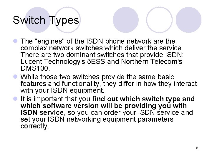 Switch Types l The "engines" of the ISDN phone network are the complex network