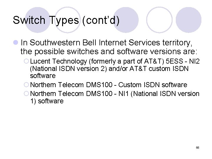 Switch Types (cont’d) l In Southwestern Bell Internet Services territory, the possible switches and
