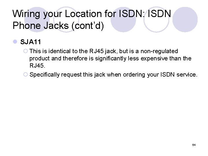 Wiring your Location for ISDN: ISDN Phone Jacks (cont’d) l SJA 11 ¡ This