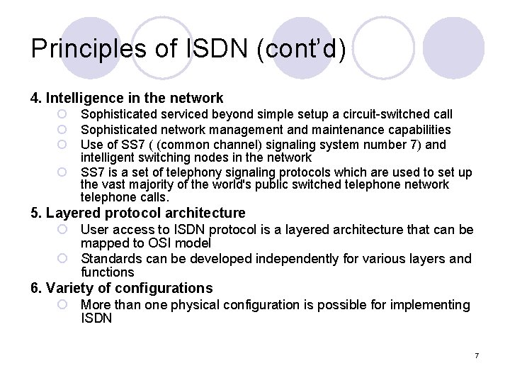 Principles of ISDN (cont’d) 4. Intelligence in the network ¡ Sophisticated serviced beyond simple