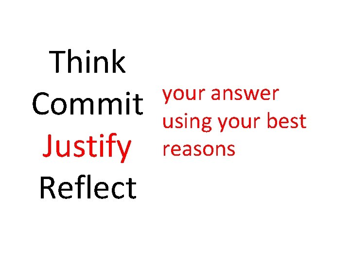 Think Commit Justify Reflect your answer using your best reasons 