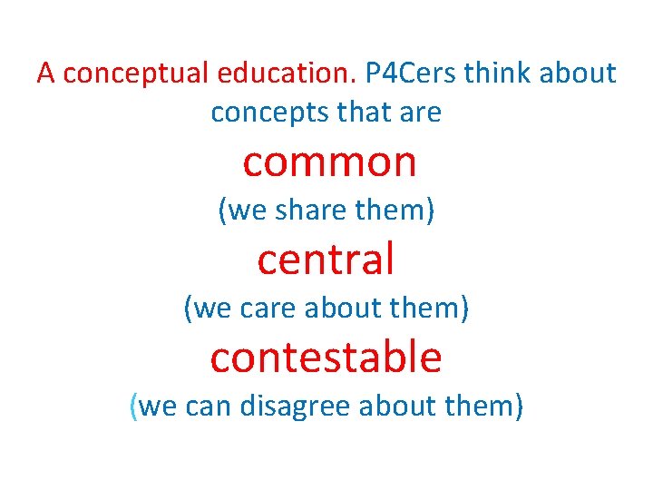 A conceptual education. P 4 Cers think about concepts that are common (we share