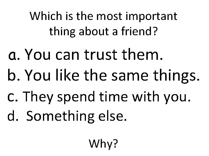 Which is the most important thing about a friend? a. You can trust them.