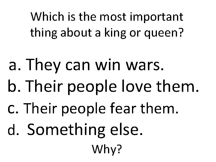 Which is the most important thing about a king or queen? a. They can