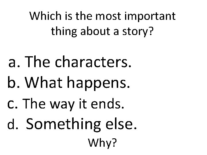 Which is the most important thing about a story? a. The characters. b. What