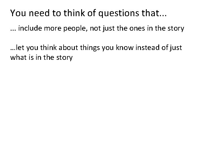 You need to think of questions that. . . include more people, not just