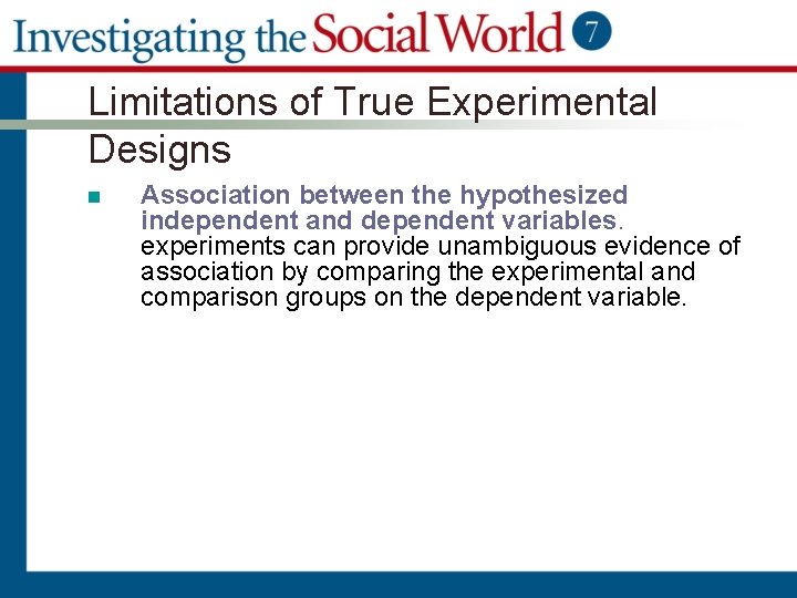Limitations of True Experimental Designs n Association between the hypothesized independent and dependent variables.