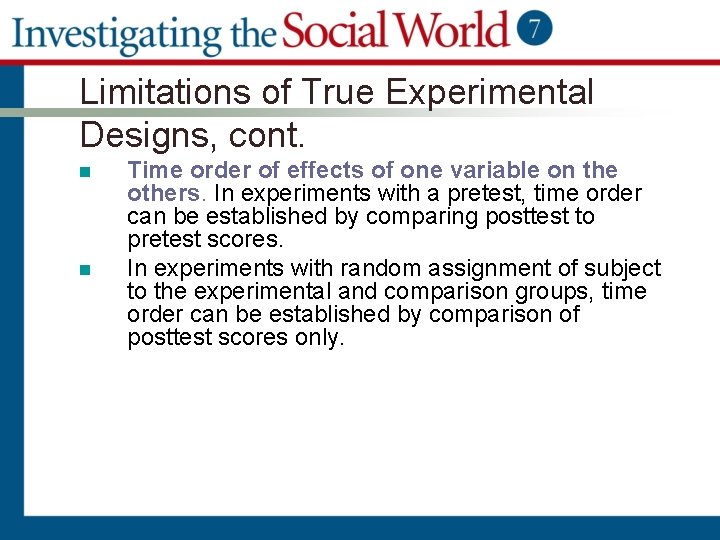 Limitations of True Experimental Designs, cont. n n Time order of effects of one