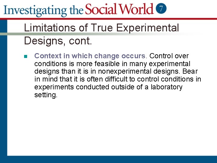 Limitations of True Experimental Designs, cont. n Context in which change occurs. Control over