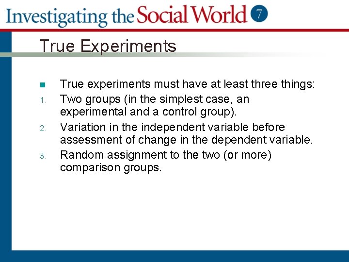 True Experiments n 1. 2. 3. True experiments must have at least three things: