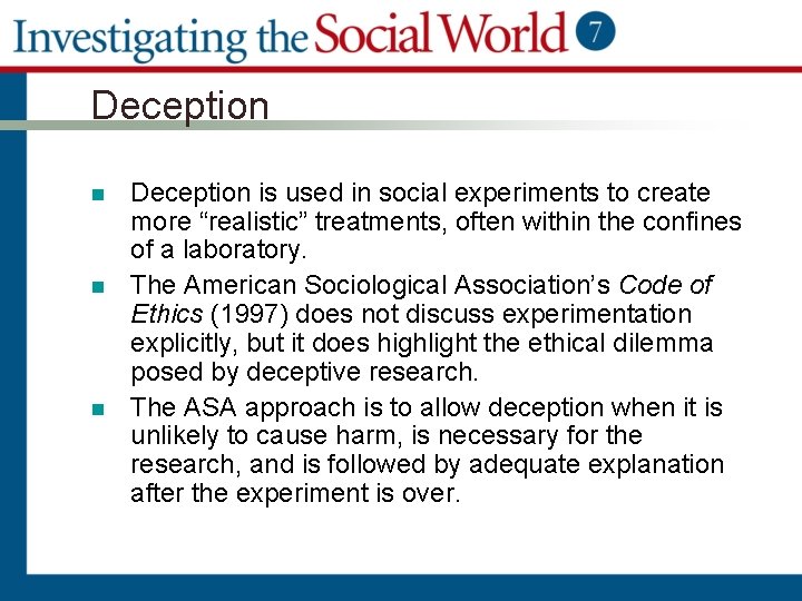 Deception n Deception is used in social experiments to create more “realistic” treatments, often