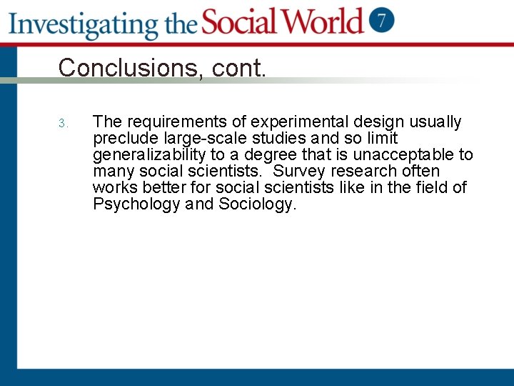 Conclusions, cont. 3. The requirements of experimental design usually preclude large-scale studies and so