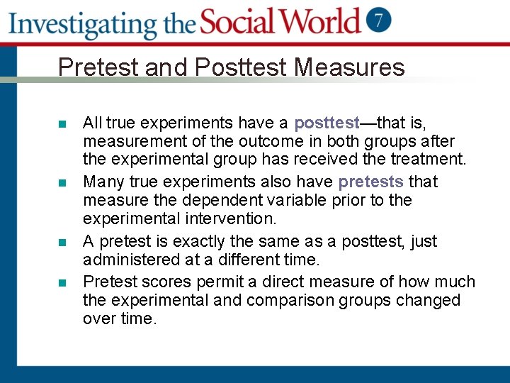 Pretest and Posttest Measures n n All true experiments have a posttest—that is, measurement
