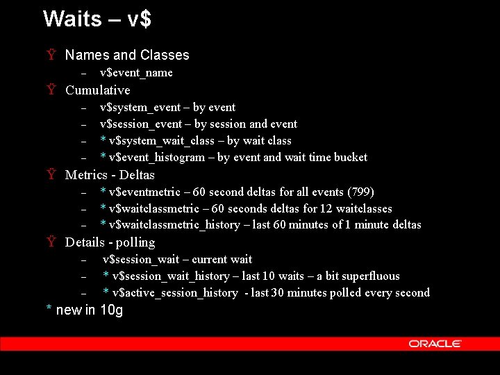 Waits – v$ Ÿ Names and Classes – v$event_name Ÿ Cumulative – – v$system_event