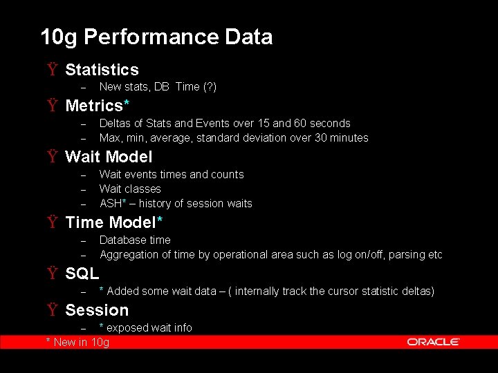 10 g Performance Data Ÿ Statistics – New stats, DB Time (? ) Ÿ