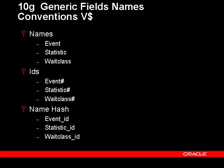 10 g Generic Fields Names Conventions V$ Ÿ Names – – – Event Statistic