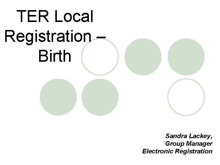 TER Local Registration – Birth Sandra Lackey, Group Manager Electronic Registration 