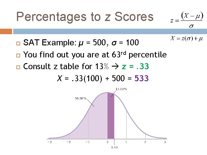 Percentages to z Scores SAT Example: μ = 500, σ = 100 You find