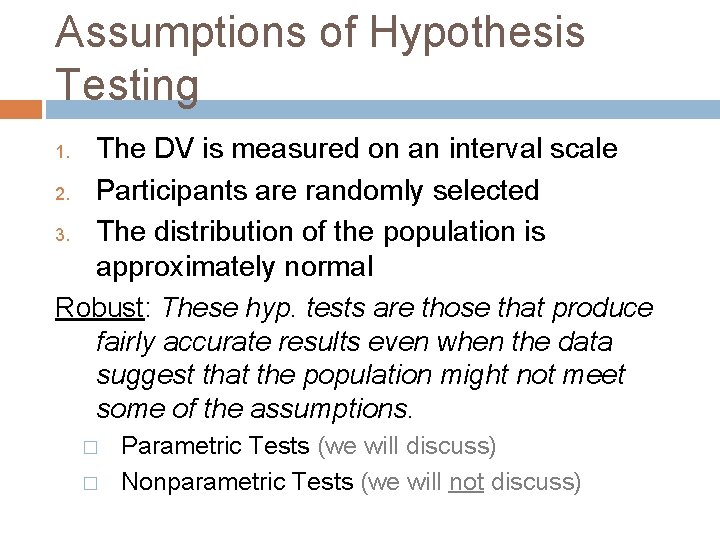 Assumptions of Hypothesis Testing The DV is measured on an interval scale 2. Participants