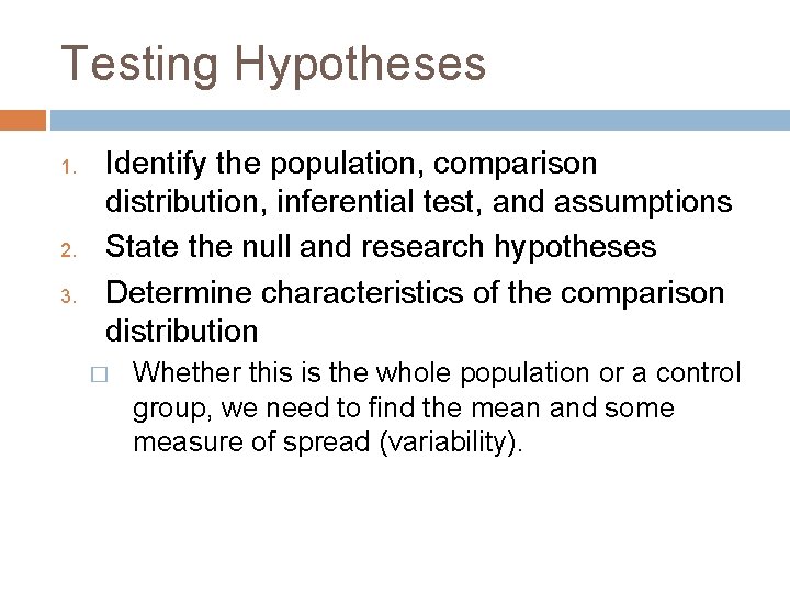 Testing Hypotheses 1. 2. 3. Identify the population, comparison distribution, inferential test, and assumptions