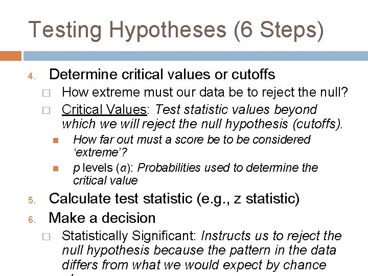 Testing Hypotheses (6 Steps) 4. Determine critical values or cutoffs How extreme must our
