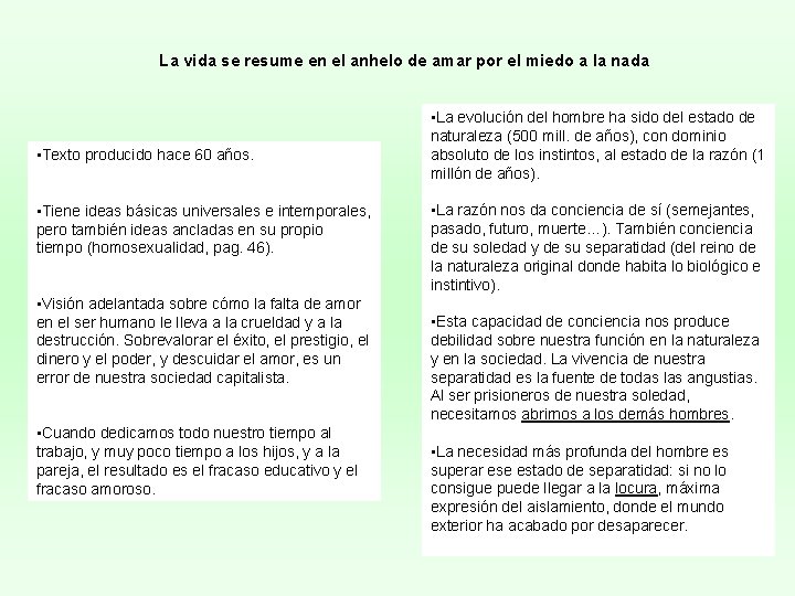 La vida se resume en el anhelo de amar por el miedo a la La vida se resume en el anhelo de amar por el miedo a la