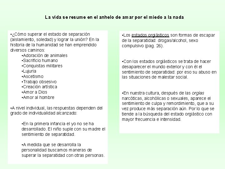 La vida se resume en el anhelo de amar por el miedo a la La vida se resume en el anhelo de amar por el miedo a la