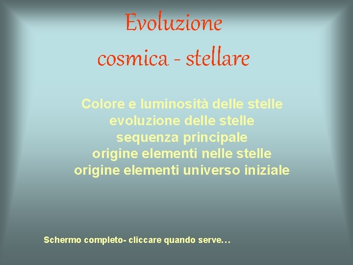 Evoluzione cosmica - stellare Colore e luminosità delle stelle evoluzione delle stelle sequenza principale