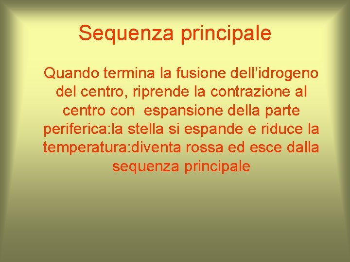 Sequenza principale Quando termina la fusione dell’idrogeno del centro, riprende la contrazione al centro