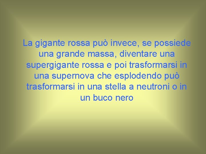 La gigante rossa può invece, se possiede una grande massa, diventare una supergigante rossa