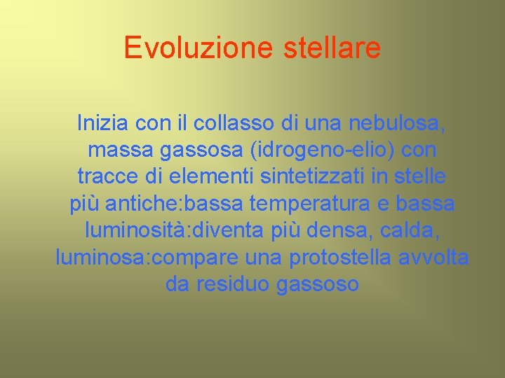 Evoluzione stellare Inizia con il collasso di una nebulosa, massa gassosa (idrogeno-elio) con tracce