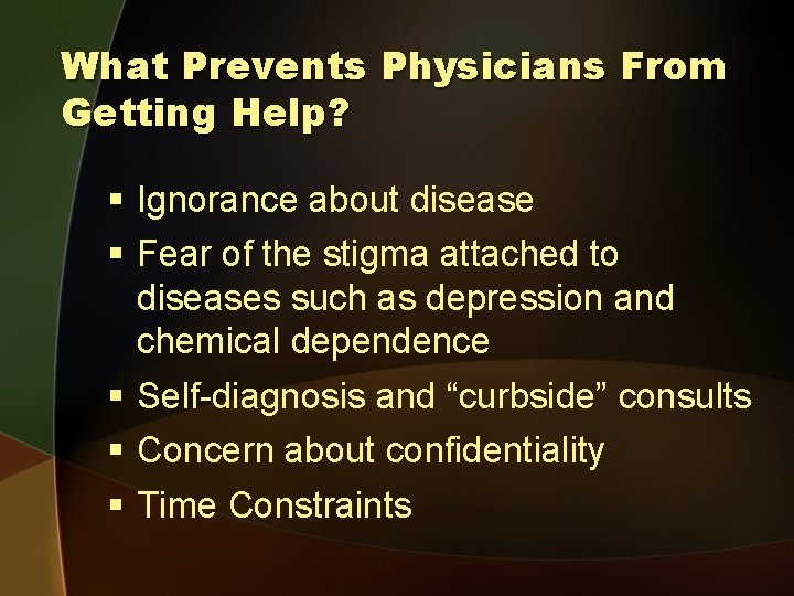 What Prevents Physicians From Getting Help? § Ignorance about disease § Fear of the