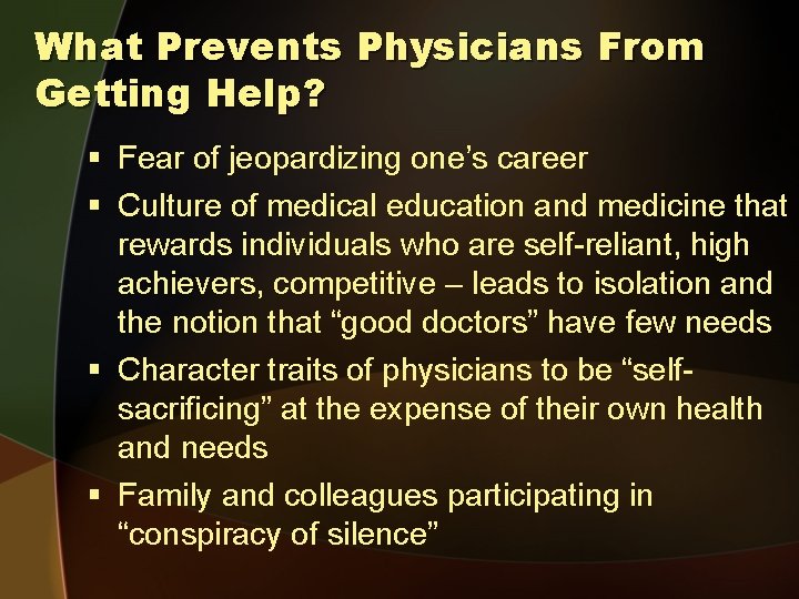 What Prevents Physicians From Getting Help? § Fear of jeopardizing one’s career § Culture