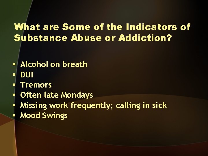 What are Some of the Indicators of Substance Abuse or Addiction? § § §