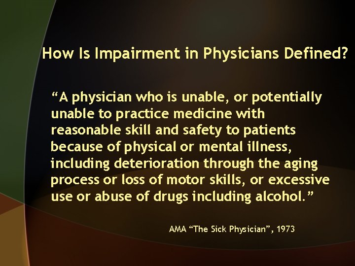 How Is Impairment in Physicians Defined? “A physician who is unable, or potentially unable
