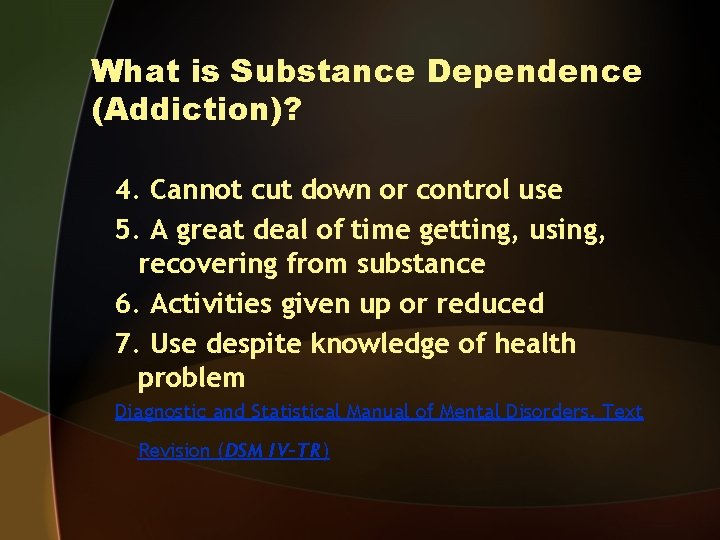 What is Substance Dependence (Addiction)? 4. Cannot cut down or control use 5. A