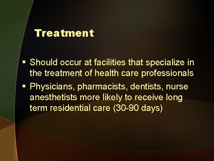 Treatment § Should occur at facilities that specialize in the treatment of health care