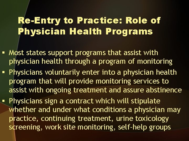 Re-Entry to Practice: Role of Physician Health Programs § Most states support programs that