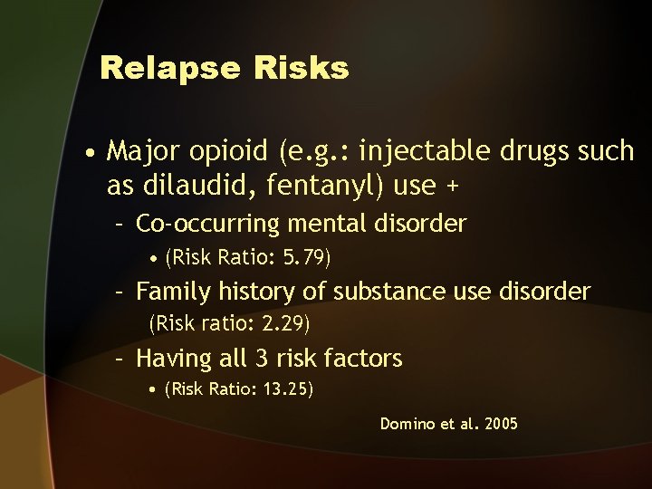 Relapse Risks • Major opioid (e. g. : injectable drugs such as dilaudid, fentanyl)