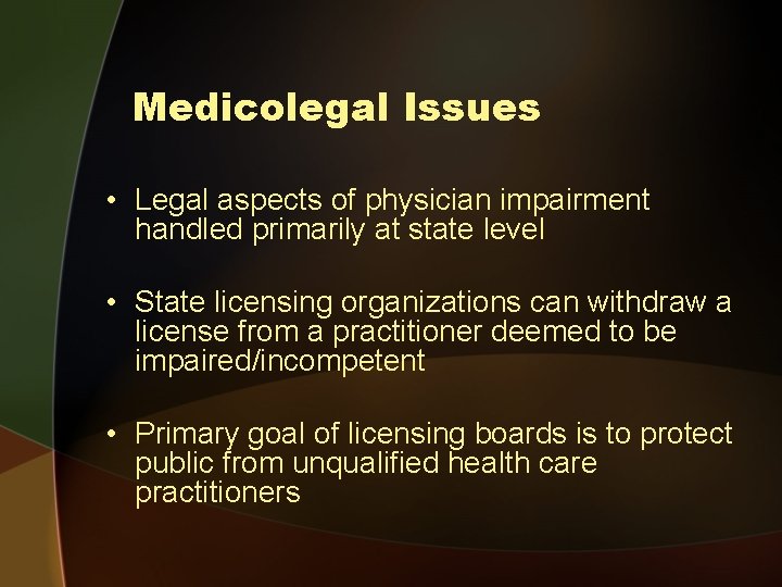 Medicolegal Issues • Legal aspects of physician impairment handled primarily at state level •