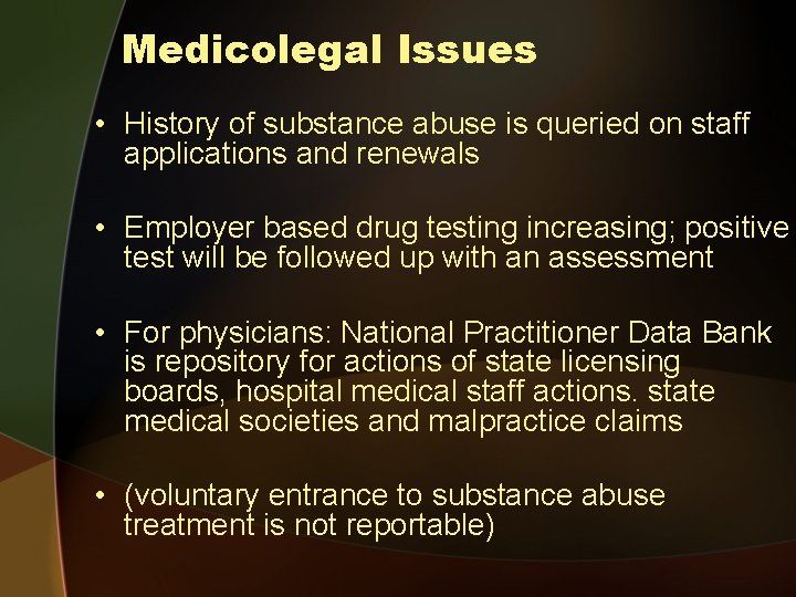 Medicolegal Issues • History of substance abuse is queried on staff applications and renewals