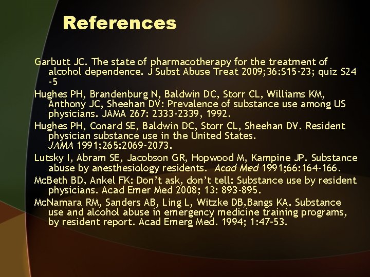 References Garbutt JC. The state of pharmacotherapy for the treatment of alcohol dependence. J