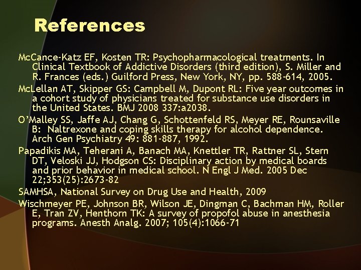 References Mc. Cance-Katz EF, Kosten TR: Psychopharmacological treatments. In Clinical Textbook of Addictive Disorders
