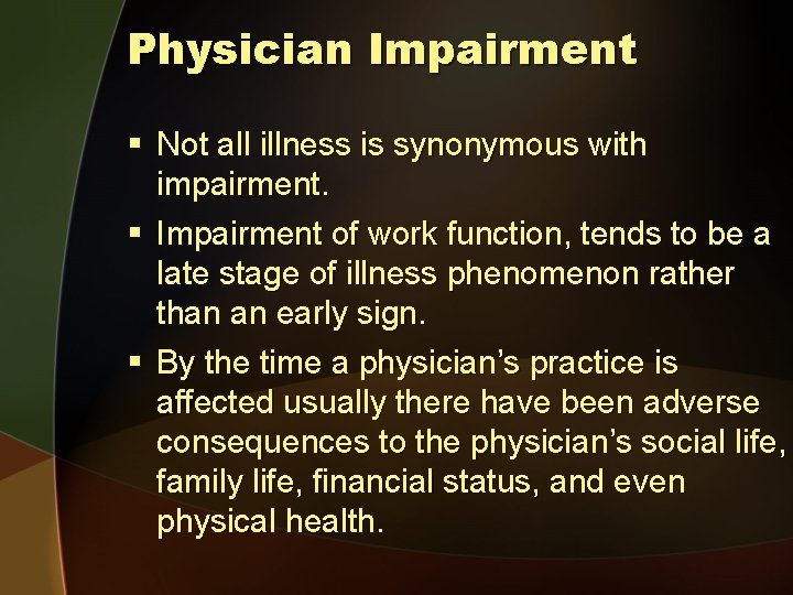 Physician Impairment § Not all illness is synonymous with impairment. § Impairment of work